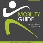 Mobility Guide: Das Trainingsbuch für jeden Tag