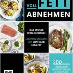 Voll fett abnehmen ― Das große Keto-Kochbuch