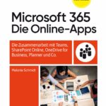 Microsoft 365: Die Online-Apps – Das Praxisbuch für Anwender