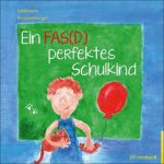 Ein FAS(D) perfektes Schulkind: Ein Bilderbuch zum FAS(D)