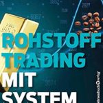 Rohstoff-Trading mit System: Bewährte Handelsstrategien für Gold, Kaffee und Co.