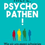 Hilfe, Psychopathen!: Wie wir uns gegen schwierige Menschen behaupten