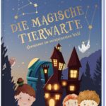 DIE MAGISCHE TIERWARTE: Abenteuer im versteinerten Wald - Band 1