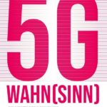 5G-Wahnsinn: Die Risiken des Mobilfunks