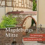 Magdeburgs Mitte: Ein Spaziergang von Dom bis Elbe