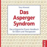 Das Asperger-Syndrom: Das erfolgreiche Praxis-Handbuch für Eltern und Therapeuten