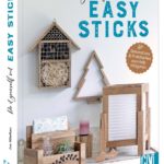 Basteln mit Holz – Do it yourself mit Easy Sticks – Dekoratives & Praktisches aus Holzklötzchen basteln