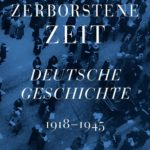 Zerborstene Zeit: Deutsche Geschichte 1918 bis 1945