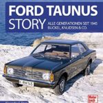 Ford Taunus Story: Alle Generationen seit 1945 Buckel, Knudsen & Co.