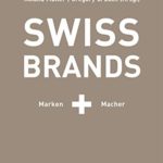 SWISS BRANDS II: Marken und Macher