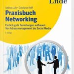 Praxisbuch Networking: Einfach gute Beziehungen aufbauen
