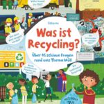 Was ist Recycling?: Über 45 schlaue Fragen rund ums Thema Müll