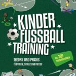 Kinderfußballtraining: Theorie und Praxis für Verein, Schule und Freizeit