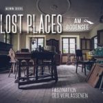 Lost Places am Bodensee: Faszination des Verlassenen