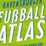 Ravensburger Fußballatlas: Ein Kick rund um die Fußballwelt