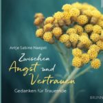 Zwischen Angst und Vertrauen: Gedanken für Trauernde