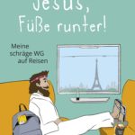 Jesus, Füße runter!: Meine schräge WG auf Reisen