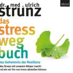 Das Stress-weg-Buch: Das Geheimnis der Resilienz