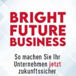 Bright Future Business: So machen Sie Ihr Unternehmen jetzt zukunftssicher
