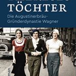 Thereses Töchter: Die Augustinerbräu-Gründerdynastie Wagner