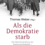 Als die Demokratie starb: Die Machtergreifung der Nationalsozialisten