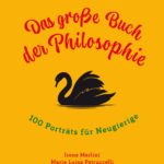 Das grosse Buch der Philosophie: 100 Porträts für Neugierige