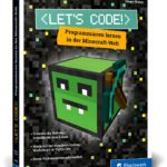 Let’s Code!: Programmieren lernen in der Minecraft-Welt