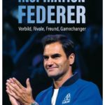Inspiration Federer: Vorbild, Rivale, Freund, Gamechanger