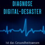 Diagnose Digital-Desaster: Ist das Gesundheitswesen noch zu retten?