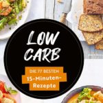 Low Carb: Die 77 besten 15-Minuten-Rezepte