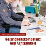 Gesundheitskompetenz und Achtsamkeit in der Arbeitswelt