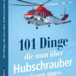 101 Dinge, die man über Hubschrauber wissen muss