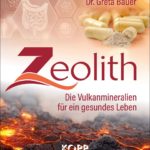 Zeolith: Die Vulkanmineralien für ein gesundes Leben