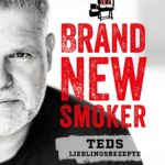 Brand New Smoker: Teds Lieblingsrezepte