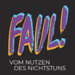 Faul!: Vom Nutzen des Nichtstuns