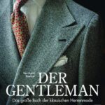 Der Gentleman: Das große Buch der klassischen Herrenmode
