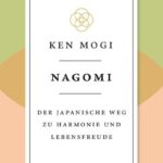 Nagomi: Der japanische Weg zu Harmonie und Lebensfreude