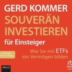 Souverän investieren für Einsteiger: Wie Sie mit ETFs ein Vermögen bilden