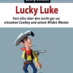 Lucky Luke: Fast alles über den (nicht gar so) einsamen Cowboy