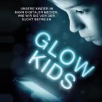 Glow Kids: Unsere Kinder im Bann digitaler Medien