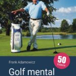 Golf mental – Werde der Golfer, der in Dir steckt