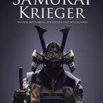 Samurai Krieger: Waffen, Rüstungen, Strategien und Schlachten