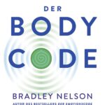 Der Body Code: So aktivieren Sie Ihre Selbstheilungskräfte
