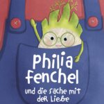 Philia Fenchel und die Sache mit der Liebe: Eine Vorlesegeschichte