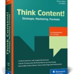 Think Content!: Strategie, Marketing, Formate