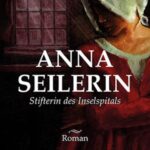 Anna Seilerin: Stifterin des Inselspitals