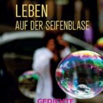 Leben auf der Seifenblase: Gedichte gegen den Zeitgeist