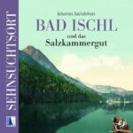 Sehnsuchtsort Bad Ischl und das Salzkammergut