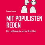 Mit Populisten reden: Ein Leitfaden in sechs Schritten