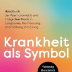 Krankheit als Symbol: Handbuch der Psychosomatik und Integralen Medizin